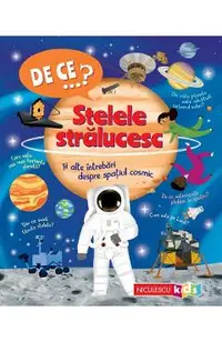 De ce? Stelele stralucesc si alte intrebari despre spatiul cosmic