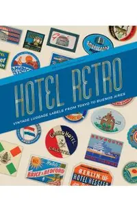 Hotel Retro: Vintage Luggage Labels from Tokyo to Buenos Aires: 250 Travel Ephemera Stickers