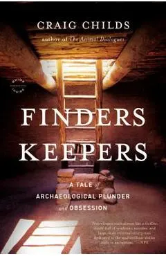 Finders Keepers: A Tale of Archaeological Plunder and Obsession
