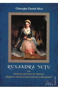 Ruxandra Sutu sau Destinul unei fiice de Voievod