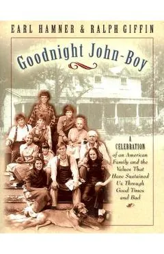 Goodnight, John Boy: A Celebration of an American Family and the Values That Have Sustained Us Through Good Times and Bad