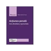 Actiunea penala intre oficialitate si oportunitate