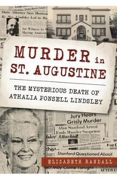 Murder in St. Augustine: The Mysterious Death of Athalia Ponsell Lindsley