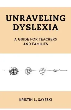 Unraveling Dyslexia: A Guide for Teachers and Families