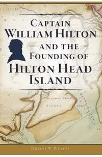 Captain William Hilton and the Founding of Hilton Head Island