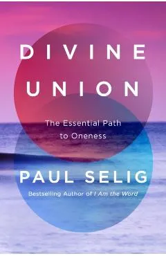 Divine Union: The Essential Path to Oneness