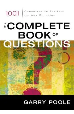 The Complete Book of Questions: 1001 Conversation Starters for Any Occasion