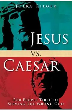 Jesus vs. Caesar: For People Tired of Serving the Wrong God