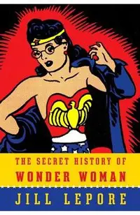 The Secret History of Wonder Woman