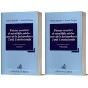 Puterea executiva si autoritatile publice centrale in jurisprudenta Curtii Constitutionale (Vol 1 + 2)