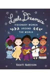 Little Dreamers: Visionary Women Around the World