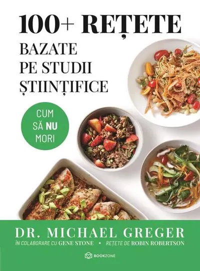 100+ rețete bazate pe studii științifice - Paperback brosat - Dr. Michael Greger
