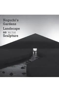 Noguchi's Gardens: Landscape as Sculpture