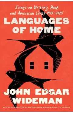 Languages of Home: Essays on Writing, Hoop, and American Lives 1971-2024