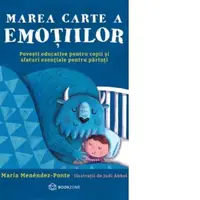 Marea carte a emotiilor. Povesti educative pentru copii si sfaturi esentiale pentru parinti