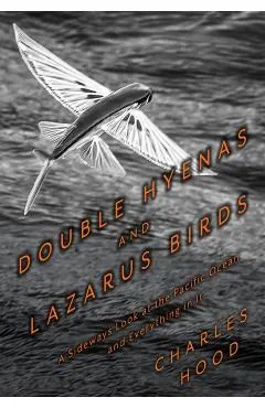 Double Hyenas and Lazarus Birds: A Sideways Look at the Pacific Ocean and Everything in It