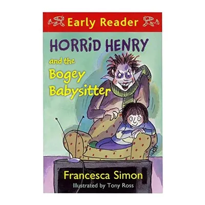 Horrid Henry and the bogey babysitter, Francesca Simon