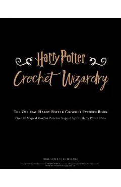 Harry Potter: Crochet Wizardry Crochet Patterns Harry Potter Crafts: The Official Harry Potter Crochet Pattern Book