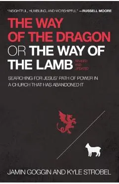 The Way of the Dragon or the Way of the Lamb: Searching for Jesus' Path of Power in a Church That Has Abandoned It