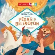 Pegas si Belerofon (Seria Descopera MITOLOGIA)