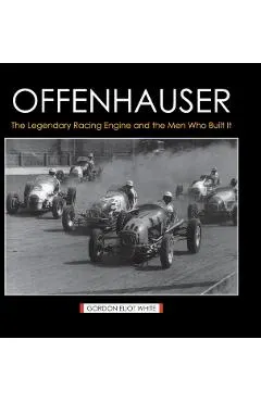 Offenhauser: The Legendary Racing Engine and the Men Who Built It
