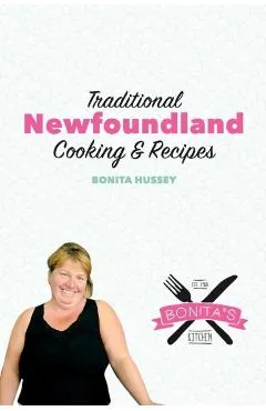 The Bonita's Kitchen Mini Cookbook: Traditional Newfoundland Cooking & Recipes