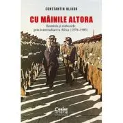 Cu „mainile” altora. Romania si razboaiele prin intermediari in Africa (1970-1985)