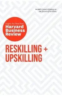 Reskilling and Upskilling: The Insights You Need from Harvard Business Review