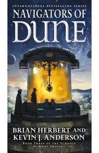 Navigators of Dune: Book Three of the Schools of Dune Trilogy