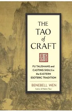 The Tao of Craft: Fu Talismans and Casting Sigils in the Eastern Esoteric Tradition