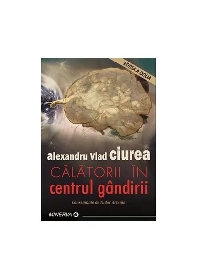 Călătorii în centrul gândirii - Paperback brosat - Dr. Alexandru Vlad Ciurea