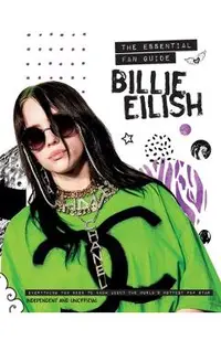 Billie Eilish: The Essential Fan Guide