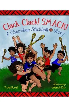 Clack, Clack! Smack! a Cherokee Stickball Story