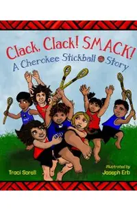 Clack, Clack! Smack! a Cherokee Stickball Story