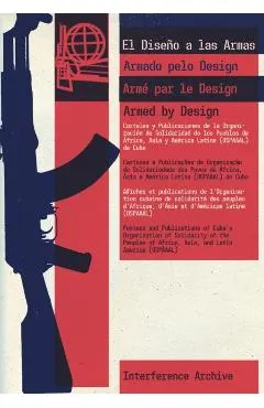 Armed by Design: Posters and Publications of Cuba's Organization of Solidarity of the Peoples of Africa, Asia, and Latin America (Ospaa