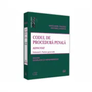 Codul de procedura penala adnotat. Volumul 1. Partea generala 2019. Include legislatie si jurisprudenta