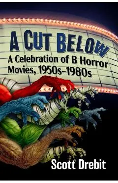 A Cut Below: A Celebration of B Horror Movies, 1950s-1980s