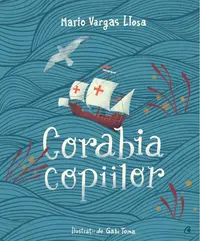 Corabia copiilor - Hardcover - Mario Vargas Llosa