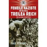 Femeile naziste din cel de-al Treilea Reich. In slujba Svasticii