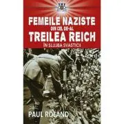 Femeile naziste din cel de-al Treilea Reich. In slujba Svasticii