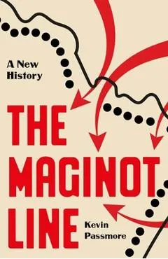 The Maginot Line: A New History