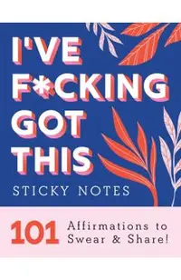 I've F*cking Got This Sticky Notes: 101 Affirmations to Swear and Share