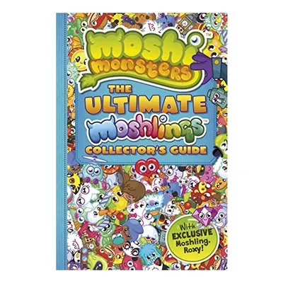 Moshi Monsters: the Ultimate Moshling Collector's Guide
