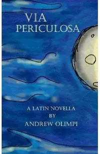 Via Periculosa: A Latin Novella