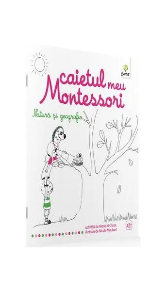 Caietul meu Montessori. Natură și geografie (3+ ani) - Paperback - Marie Kirchner