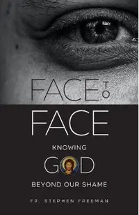 Face to Face: Knowing God beyond Our Shame