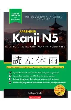 Aprender Japonés Kanji N5 Workbook: La guía de estudio paso a paso fácil y el libro de práctica de escritura: La Mejor manera de aprender japonés y có
