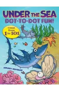 Under the Sea Dot-To-Dot Fun!: Count from 1 to 101
