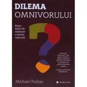 Dilema omnivorului. Patru feluri de mancare: o istorie naturala