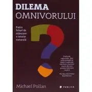Dilema omnivorului. Patru feluri de mancare: o istorie naturala